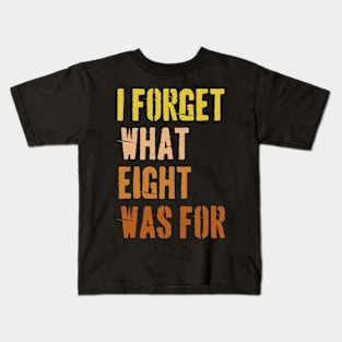 70s Retro Funny Saying I Forget What Eight Was For - Violent femmes kiss off Kids T-Shirt